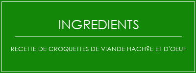 Recette de croquettes de viande hachée et d'oeuf Ingrédients Recette Indienne Traditionnelle