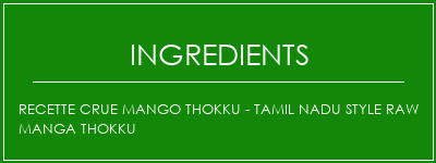 Recette crue Mango Thokku - Tamil Nadu Style Raw Manga Thokku Ingrédients Recette Indienne Traditionnelle