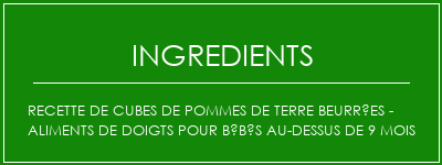 Recette de cubes de pommes de terre beurrées - Aliments de doigts pour bébés au-dessus de 9 mois Ingrédients Recette Indienne Traditionnelle