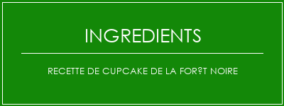 Recette de cupcake de la forêt noire Ingrédients Recette Indienne Traditionnelle