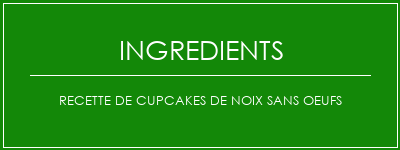 Recette de cupcakes de noix sans oeufs Ingrédients Recette Indienne Traditionnelle