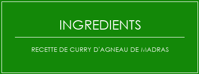 Recette de curry d'agneau de madras Ingrédients Recette Indienne Traditionnelle