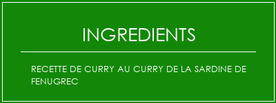 Recette de curry au curry de la sardine de Fenugrec Ingrédients Recette Indienne Traditionnelle