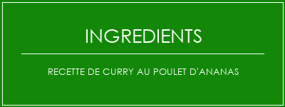 Recette de curry au poulet d'ananas Ingrédients Recette Indienne Traditionnelle