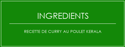 Recette de curry au poulet Kerala Ingrédients Recette Indienne Traditionnelle