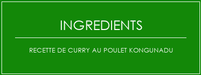 Recette de curry au poulet Kongunadu Ingrédients Recette Indienne Traditionnelle