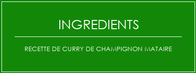 Recette de curry de champignon Mataire Ingrédients Recette Indienne Traditionnelle