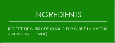 Recette de curry de chou-fleur cuit à la vapeur (sauvegarde saine) Ingrédients Recette Indienne Traditionnelle