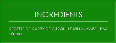 Recette de curry de citrouille sri-lankaise - pas d'huile Ingrédients Recette Indienne Traditionnelle