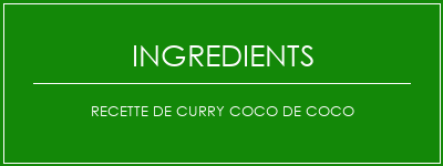 Recette de curry coco de coco Ingrédients Recette Indienne Traditionnelle