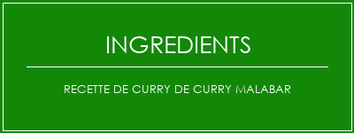 Recette de curry de curry malabar Ingrédients Recette Indienne Traditionnelle