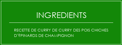 Recette de curry de curry des pois chiches d'épinards de champignon Ingrédients Recette Indienne Traditionnelle