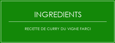 Recette de curry du vigne farci Ingrédients Recette Indienne Traditionnelle