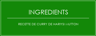 Recette de curry de Hariysi Mutton Ingrédients Recette Indienne Traditionnelle