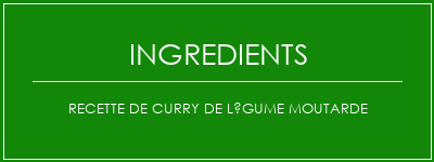 Recette de curry de légume moutarde Ingrédients Recette Indienne Traditionnelle