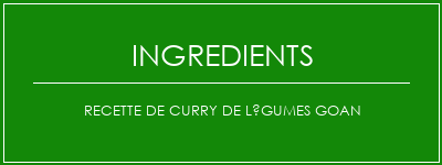 Recette de curry de légumes Goan Ingrédients Recette Indienne Traditionnelle