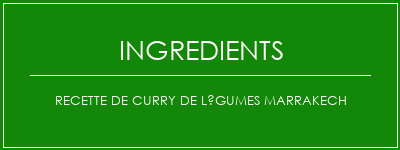 Recette de curry de légumes Marrakech Ingrédients Recette Indienne Traditionnelle