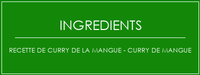 Recette de curry de la mangue - Curry de mangue Ingrédients Recette Indienne Traditionnelle