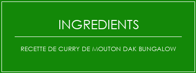 Recette de curry de mouton DAK Bungalow Ingrédients Recette Indienne Traditionnelle