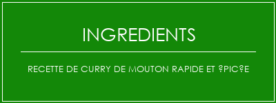 Recette de curry de mouton rapide et épicée Ingrédients Recette Indienne Traditionnelle