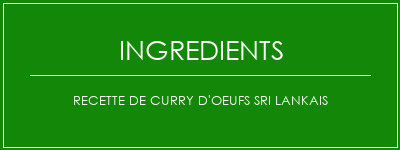 Recette de curry d'oeufs sri lankais Ingrédients Recette Indienne Traditionnelle