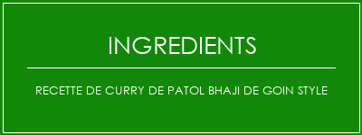 Recette de curry de Patol Bhaji de Goin Style Ingrédients Recette Indienne Traditionnelle