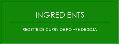 Recette de curry de poivre de soja Ingrédients Recette Indienne Traditionnelle