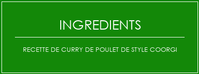 Recette de curry de poulet de style coorgi Ingrédients Recette Indienne Traditionnelle