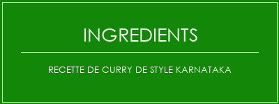 Recette de curry de style Karnataka Ingrédients Recette Indienne Traditionnelle