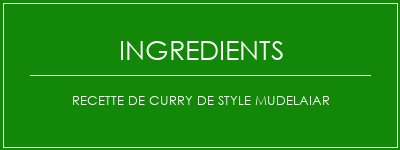 Recette de curry de style mudelaiar Ingrédients Recette Indienne Traditionnelle