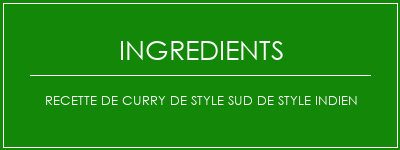 Recette de curry de style sud de style indien Ingrédients Recette Indienne Traditionnelle