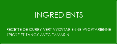 Recette de curry vert végétarienne végétarienne épicée et tangy avec tamarin Ingrédients Recette Indienne Traditionnelle