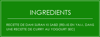 Recette de Dahi Suran Ki Sabzi (remis en Yam, dans une recette de curry au yogourt sec) Ingrédients Recette Indienne Traditionnelle