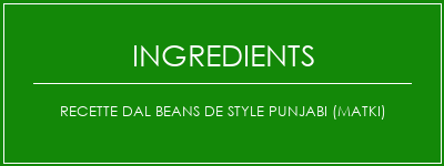 Recette DAL Beans de style Punjabi (MATKI) Ingrédients Recette Indienne Traditionnelle