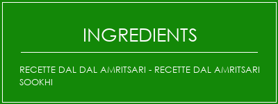 Recette DAL DAL AMRITSARI - Recette DAL AMRITSARI SOOKHI Ingrédients Recette Indienne Traditionnelle