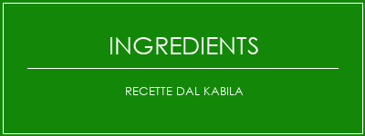 Recette Dal Kabila Ingrédients Recette Indienne Traditionnelle