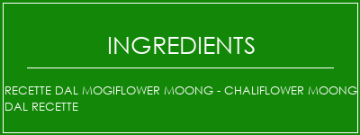 Recette DAL MOGIFLOWER MOONG - CHALIFLOWER Moong Dal Recette Ingrédients Recette Indienne Traditionnelle