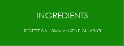 Recette DAL Osaman Style Gujarati Ingrédients Recette Indienne Traditionnelle