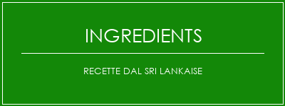 Recette dal sri lankaise Ingrédients Recette Indienne Traditionnelle