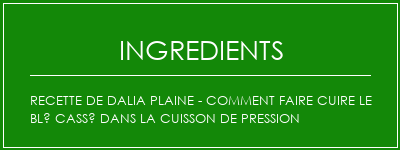 Recette de Dalia plaine - Comment faire cuire le blé cassé dans la cuisson de pression Ingrédients Recette Indienne Traditionnelle