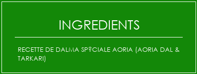 Recette de Dalma spéciale Aoria (Aoria Dal & Tarkari) Ingrédients Recette Indienne Traditionnelle