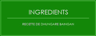 Recette de Dhungare Baingan Ingrédients Recette Indienne Traditionnelle