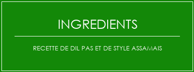 Recette de dil pas et de style assamais Ingrédients Recette Indienne Traditionnelle