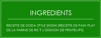 Recette de Doda Style Sindhi (recette de pain plat de la farine de riz à l'oignon de printemps) Ingrédients Recette Indienne Traditionnelle