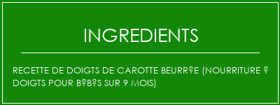 Recette de doigts de carotte beurrée (nourriture à doigts pour bébés sur 9 mois) Ingrédients Recette Indienne Traditionnelle