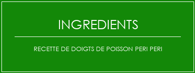 Recette de doigts de poisson Peri Peri Ingrédients Recette Indienne Traditionnelle