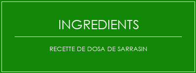 Recette de dosa de sarrasin Ingrédients Recette Indienne Traditionnelle