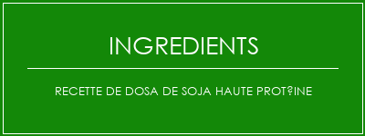 Recette de Dosa de soja haute protéine Ingrédients Recette Indienne Traditionnelle