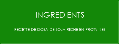 Recette de Dosa de soja riche en protéines Ingrédients Recette Indienne Traditionnelle