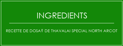 Recette de Dosaï de Thavalai Special North Arcot Ingrédients Recette Indienne Traditionnelle